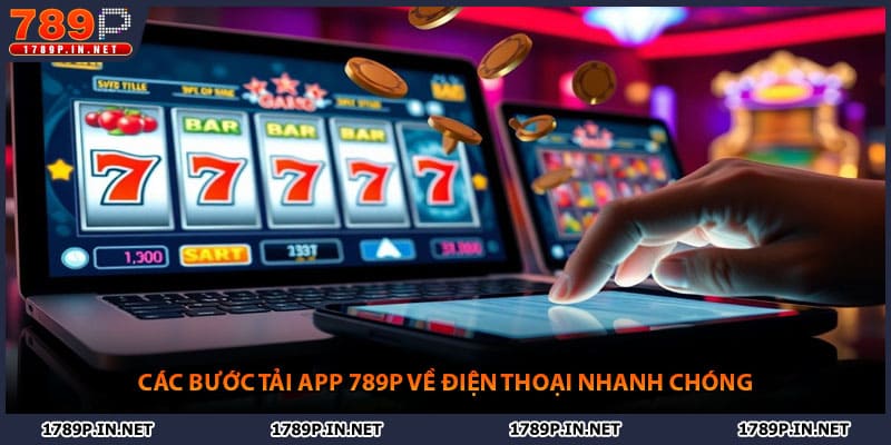 Các bước tải app 789P về điện thoại nhanh chóng