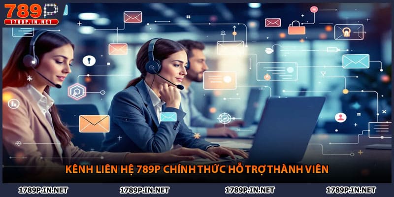 Kênh liên hệ 789P chính thức hỗ trợ thành viên