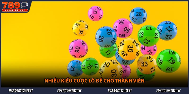 Nhiều kiểu cược lô đề cho thành viên