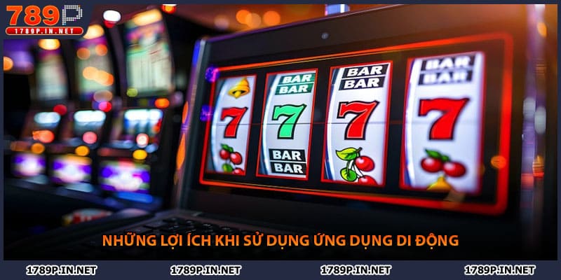 Những lợi ích khi sử dụng ứng dụng di động