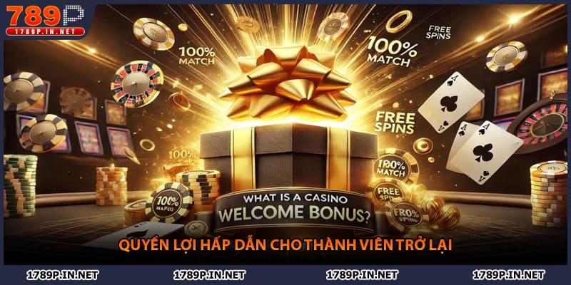 Quyền lợi hấp dẫn cho thành viên trở lại