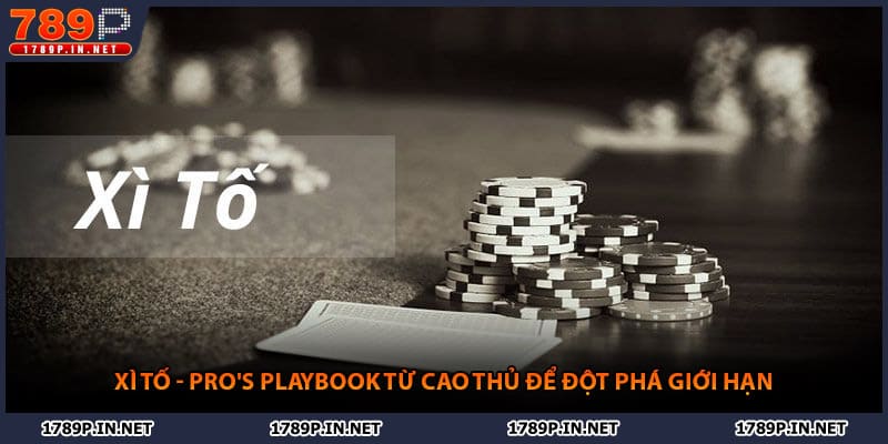 Xì tố - Pro's Playbook Từ Cao Thủ Để Đột Phá Giới Hạn